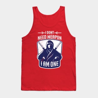 i dont need weapon i am one Tank Top